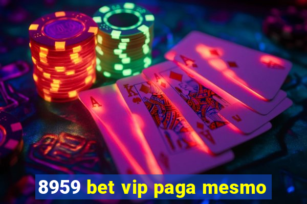 8959 bet vip paga mesmo